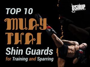 Top 10 Muay Thai Shin Guards For Training And Sparring | Ushup