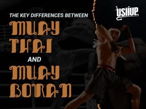 The Key Differences Between Muay Thai and Muay Boran | USHUP