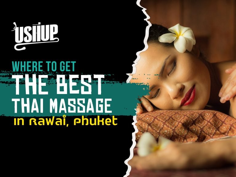 Where To Get The Best Thai Massage In Rawai, Phuket | USHUP