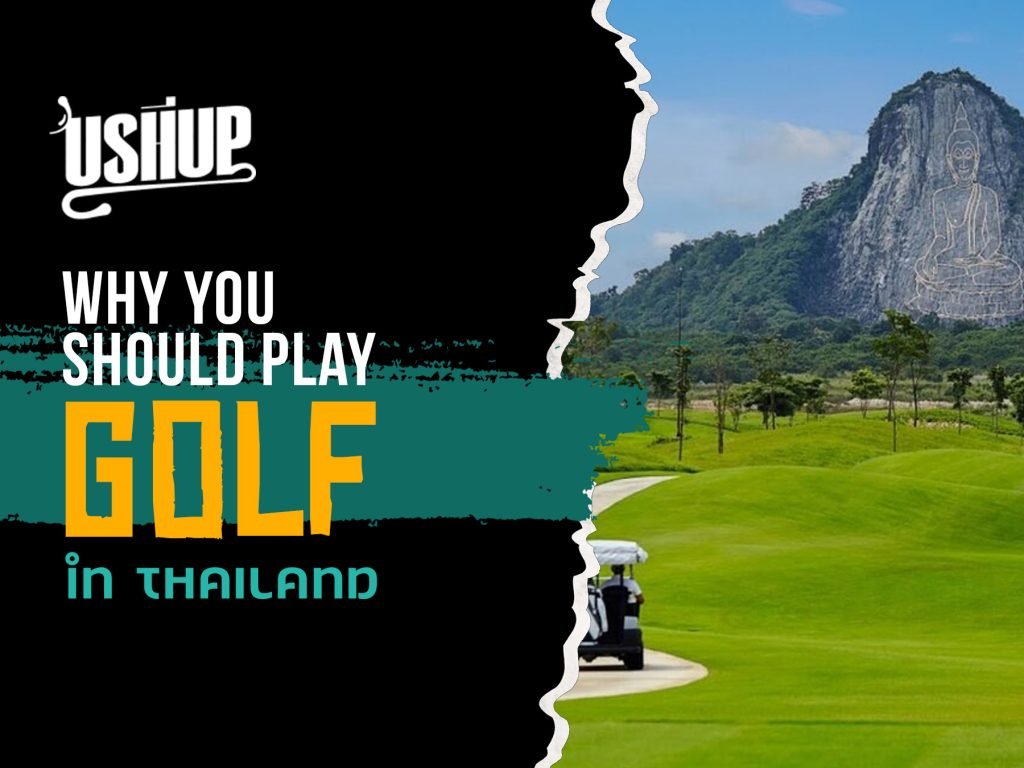 Why You Should Play Golf In Thailand | USHUP