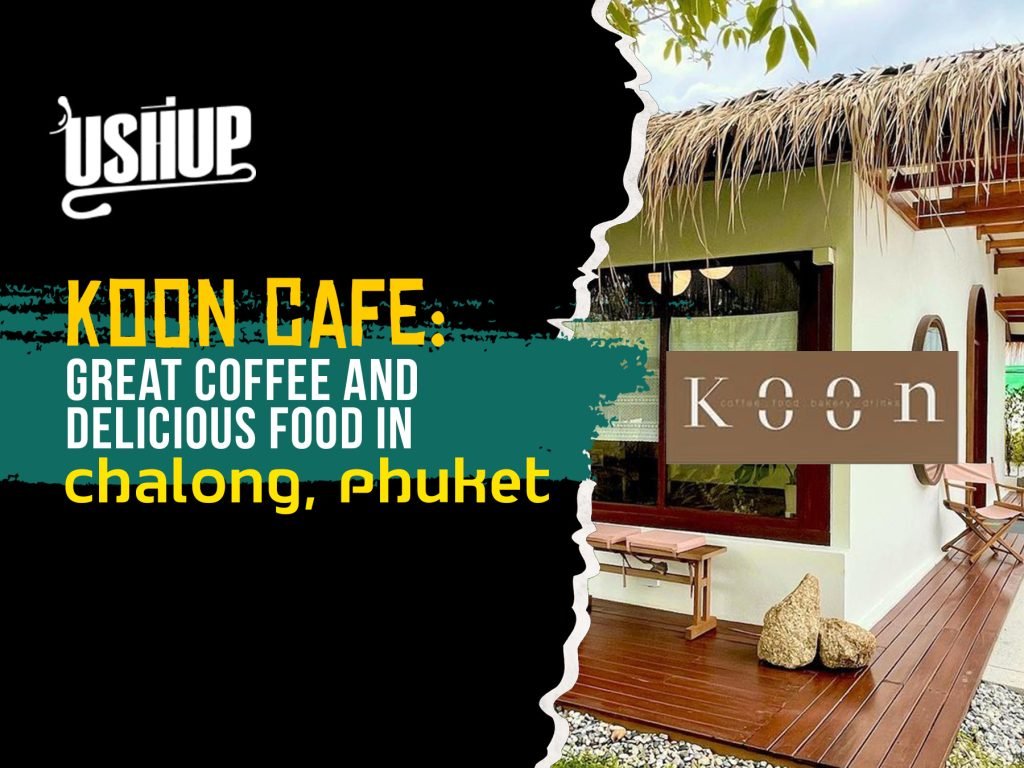 Koon Cafe Great Coffee And Delicious Food In Chalong, Phuket | USHUP