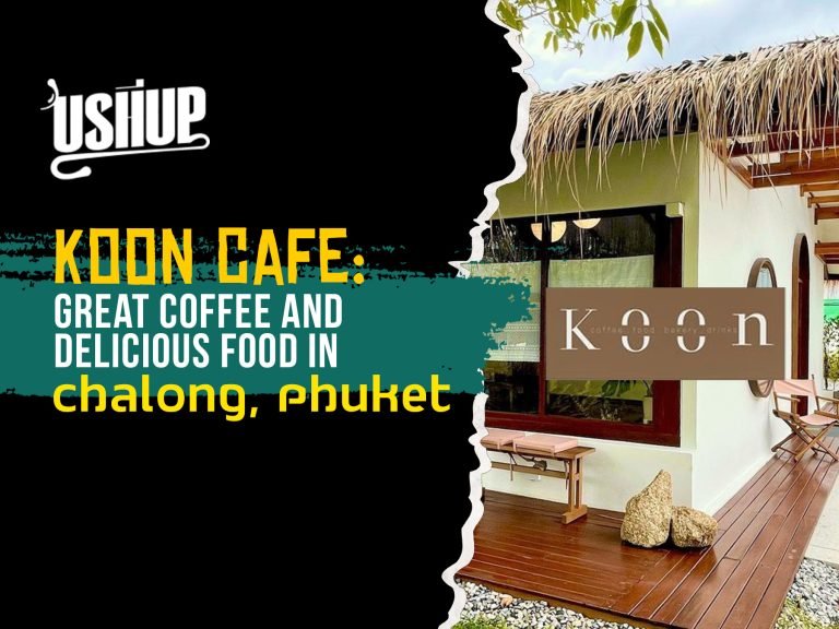 Koon-Cafe-Great-Coffee-And-Delicious-Food-In-Chalong-Phuket | USHUP