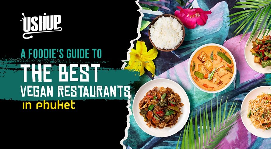 The Best Vegan Restaurants In Phuket